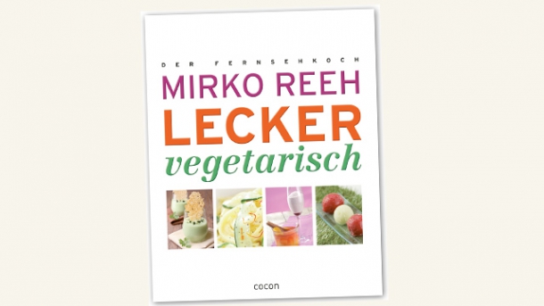 Lecker vegetarisch! Mirko Reehs neues Kochbuch