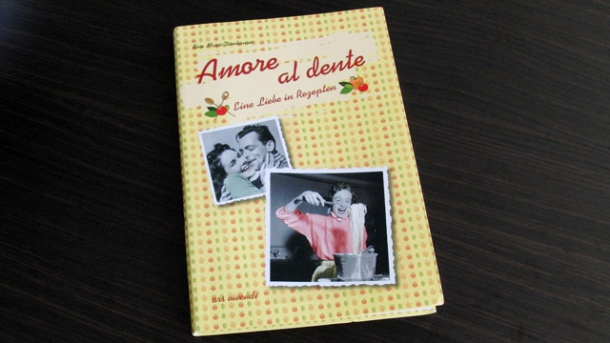 Amore al dente - Eine Liebe in Rezepten